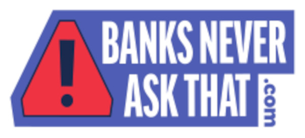 Banks never ask that dot com