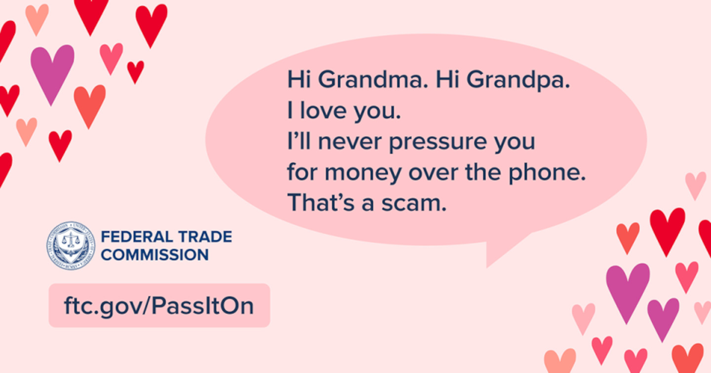 Hi Grandma.  Hi Grandpa.  I love you.  I'll never pressure you for money over the phone.  That's a scam.